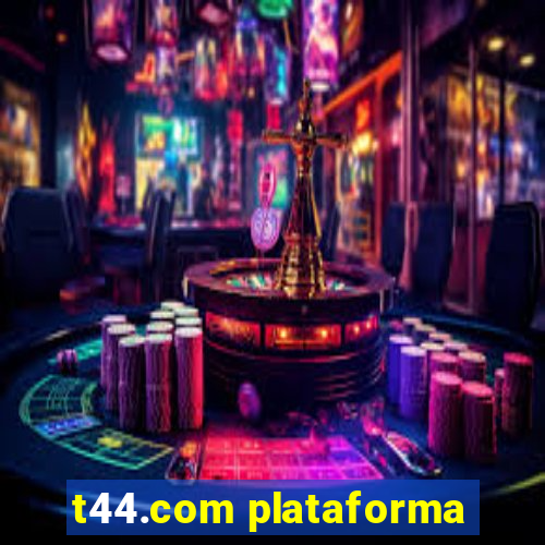 t44.com plataforma